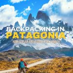 Backpacking in Patagonia: Planning & Budgeting for 1 Month