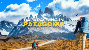 Backpacking in Patagonia: Planning & Budgeting for 1 Month