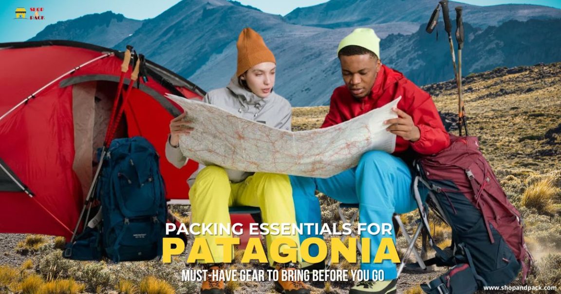 Packing Essentials for Patagonia: Must-Have Gear to Bring