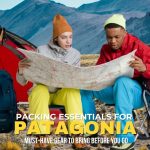 Packing Essentials for Patagonia: Must-Have Gear to Bring