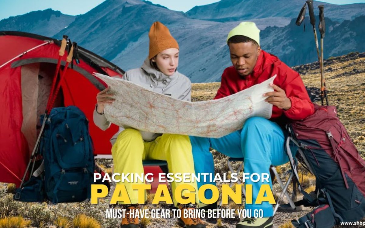 Packing Essentials for Patagonia: What You Need for a Successful Hiking and Backpacking Adventure