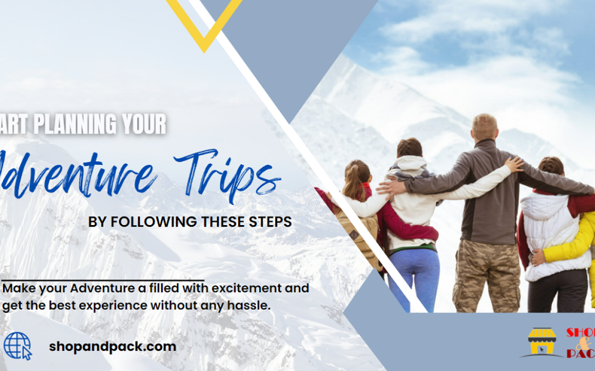 Start Planning Your Adventure Trips by Following These Steps